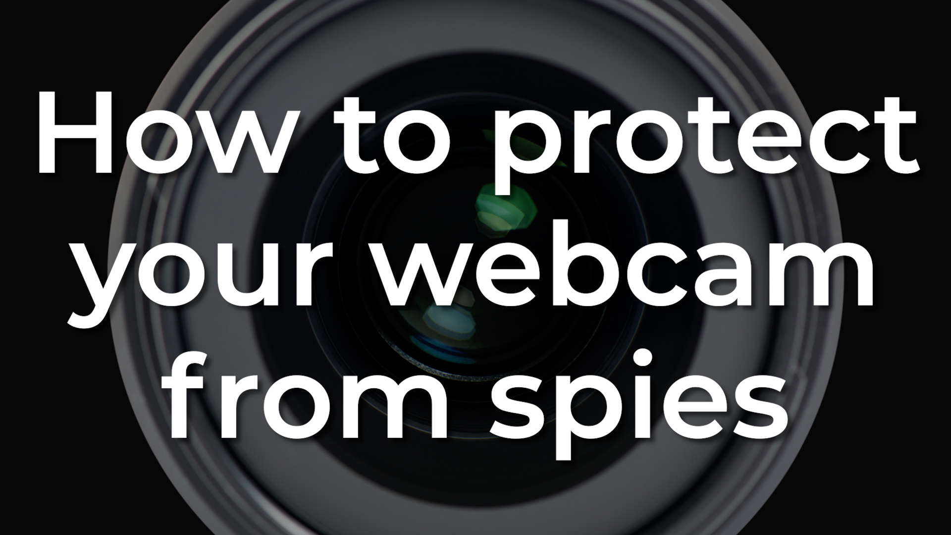 How to protect your webcam from spies