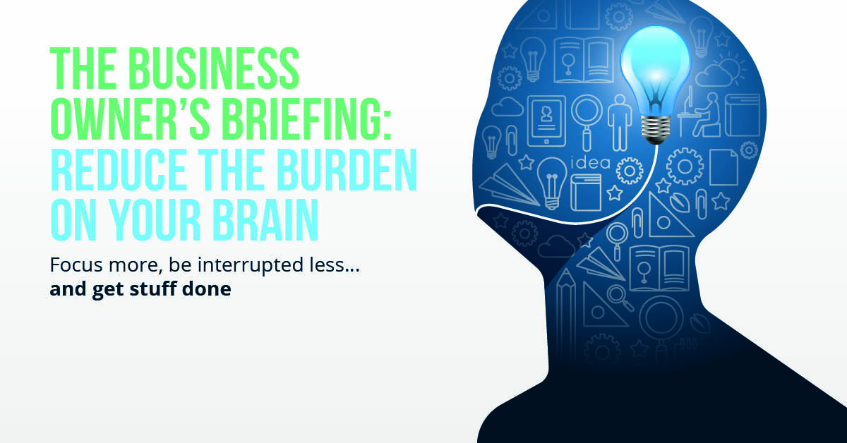 The business owner’s briefing: Reduce the burden on your brain
