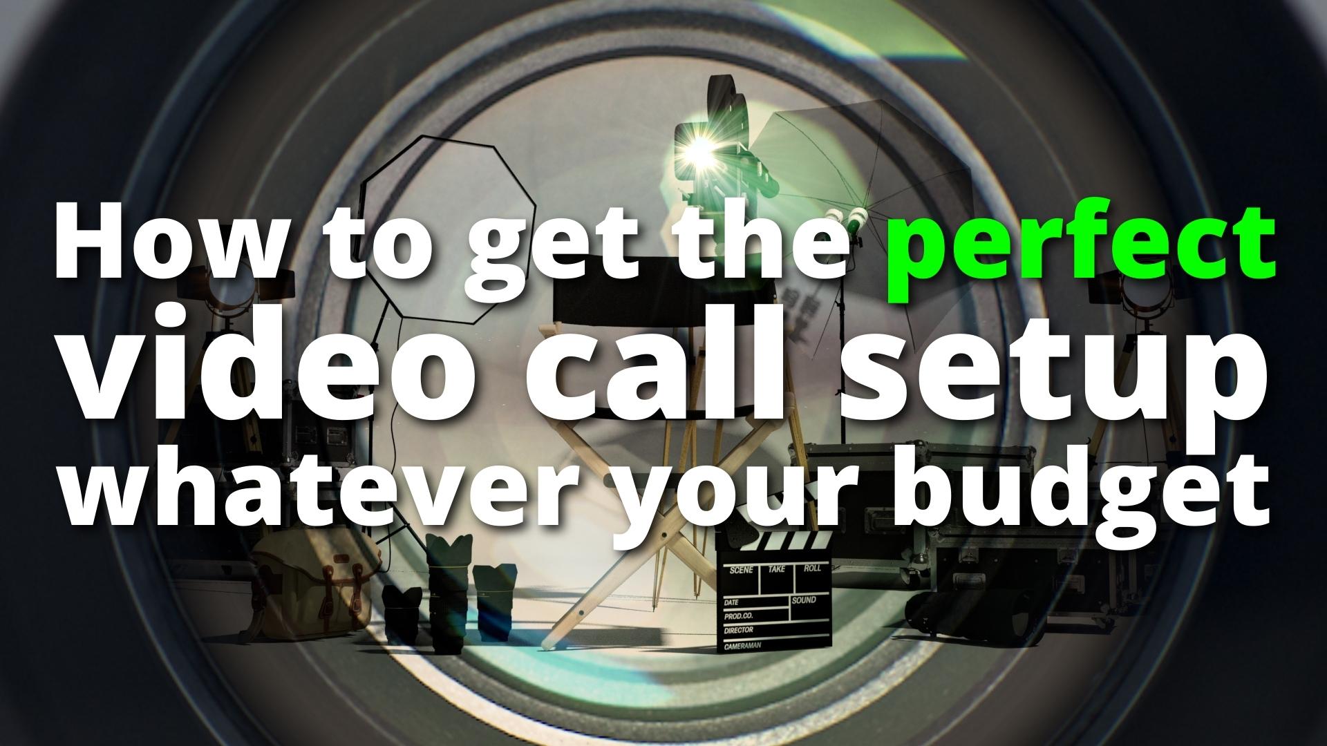 Video calls setup, whatever your budget!